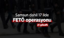 Samsun dahil 17 ilde FETÖ operasyonu: 21 gözaltı