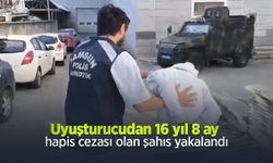 Uyuşturucudan 16 yıl 8 ay hapis cezası olan şahıs yakalandı
