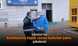 Samsun’da Kesinleşmiş Hapis Cezası Bulunan Şahıs Yakalandı