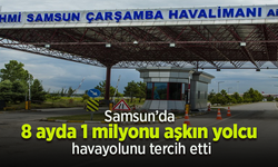 Samsun’da 8 ayda 1 milyonu aşkın yolcu havayolunu tercih etti.