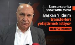 Samsunspor’da gece yarısı yarışı: Başkan Yıldırım transferleri yetiştirmek istiyor