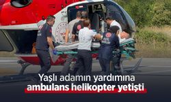 Yaşlı adamın yardımına ambulans helikopter yetişti