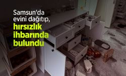 Samsun'da evini dağıtıp, hırsızlık ihbarında bulundu