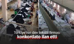 Türkiye'nin dev tekstil firması konkordato ilan etti