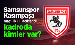 Samsunspor'un Kasımpaşa maçı 11'i açıklandı, Kadroda kimler var?