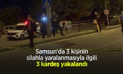 Samsun'da 3 kişinin silahla yaralanmasıyla ilgili 3 kardeş yakalandı