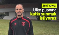 Zeki Yavru: "Ülke puanına katkı sunmak istiyoruz"