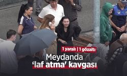 Meydanda ‘laf atma' kavgası: 1 yaralı, 1 gözaltı