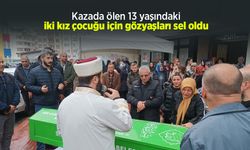 Kazada ölen 13 yaşındaki iki kız çocuğu için gözyaşları sel oldu