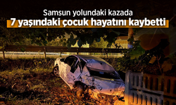 Samsun yolundaki kazada 7 yaşındaki çocuk hayatını kaybetti.