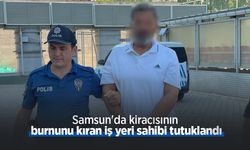 Samsun'da kiracısının burnunu kıran iş yeri sahibi tutuklandı
