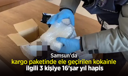 Samsun'da kargo paketinde ele geçirilen kokainle ilgili 3 kişiye 16'şar yıl hapis.