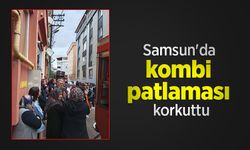 Samsun'da kombi patlaması korkuttu