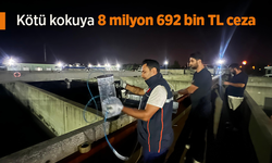 Kötü kokuya 8 milyon 692 bin TL ceza.