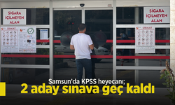 Samsun’da KPSS heyecanı; 2 aday sınava geç kaldı
