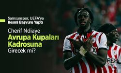 Samsunspor, UEFA’ya Resmi Başvuru Yaptı: Cherif Ndiaye Avrupa Kupaları Kadrosuna Girecek mi?
