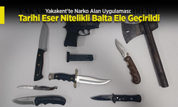 Yakakent’te Narko Alan Uygulaması: Tarihi Eser Nitelikli Balta Ele Geçirildi.