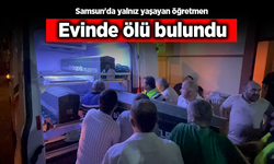 Samsun'da yalnız yaşayan öğretmen evinde ölü bulundu