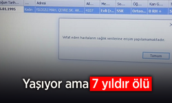 Yaşıyor ama 7 yıldır ölü.