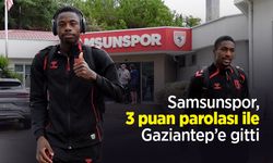 Samsunspor, 3 puan parolası ile Gaziantep’e gitti