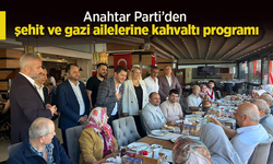 Anahtar Parti’den şehit ve gazi ailelerine kahvaltı programı.
