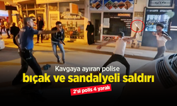 Kavgaya ayıran polise bıçak ve sandalyeli saldırı: 2'si polis 4 yaralı