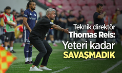 Teknik direktör Thomas Reis Yeteri kadar SAVAŞMADIK