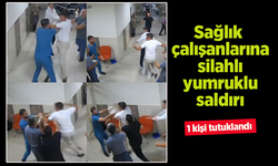 Sağlık çalışanlarına silahlı yumruklu saldırı! 1 kişi tutuklandı.