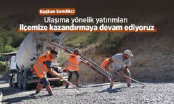 Başkan Sandıkçı: "Ulaşıma yönelik yatırımları ilçemize kazandırmaya devam ediyoruz"
