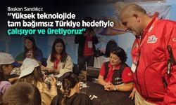 Başkan Sandıkçı: "Yüksek teknolojide tam bağımsız Türkiye hedefiyle çalışıyor ve üretiyoruz"