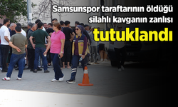 Samsunspor taraftarının öldüğü silahlı kavganın zanlısı tutuklandı