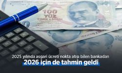 2025 yılında asgari ücreti nokta atışı bilen bankadan 2026 için de tahmin geldi