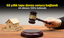 68 yıllık tapu davası sonuca bağlandı 44 dönüm 100’e bölündü.
