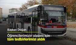 Başkan Doğan: "Öğrencilerimizin ulaşımı için tüm tedbirlerimizi aldık"