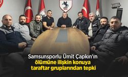 Samsunsporlu Ümit Çapkın'ın ölümüne ilişkin konuya taraftar gruplarından tepki