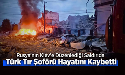 Rusya'nın Kiev'e Düzenlediği Saldırıda Türk Tır Şoförü Hayatını Kaybetti.