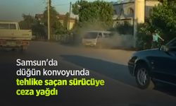 Samsun'da düğün konvoyunda tehlike saçan sürücüye ceza yağdı