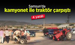 Samsun’da kamyonet ile traktör çarpıştı: 4 yaralı