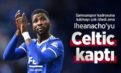 Iheanacho'yu Celtic kaptı