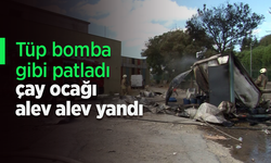 Tüp bomba gibi patladı, çay ocağı alev alev yandı.