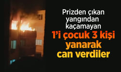 Prizden çıkan yangından kaçamayan 1'i çocuk 3 kişi yanarak can verdiler.