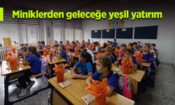 Miniklerden geleceğe yeşil yatırım!