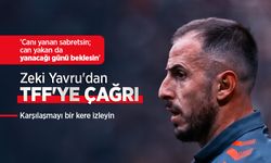 Zeki Yavru'dan TFF'YE ÇAĞRI: "Karşılaşmayı bir kere izleyin"