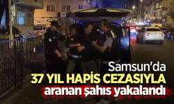 Samsun'da 37 yıl hapis cezasıyla aranan şahıs yakalandı