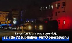Samsun'un da aralarında bulunduğu 32 ilde 72 şüpheliye FETÖ operasyonu