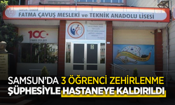 Samsun'da 3 öğrenci zehirlenme şüphesiyle hastaneye kaldırıldı