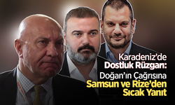 Karadeniz’de Dostluk Rüzgarı:  Doğan’ın Çağrısına Samsun ve Rize’den Sıcak Yanıt