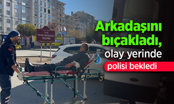 Arkadaşını bıçakladı, olay yerinde polisi bekledi.