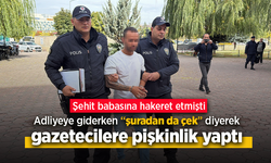 Şehit babasına hakaret etmişti. Adliyeye giderken "şuradan da çek" diyerek gazetecilere pişkinlik yaptı.