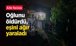 Aile faciası: Oğlunu öldürdü, eşini ağır yaraladı.